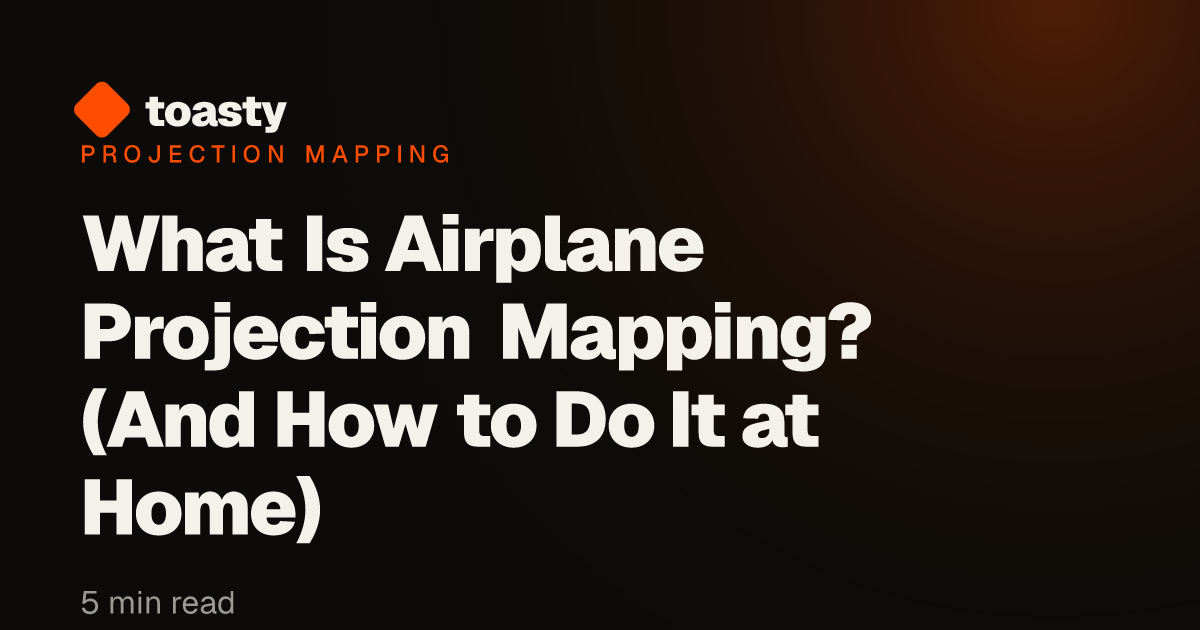 What Is Airplane Projection Mapping? (And How to Do It at Home) · Toasty
